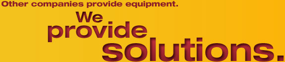 Other companies provide equipment. We provide solutions.